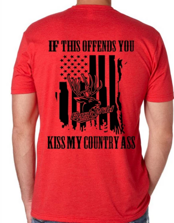 Buckwild "If This Offends You Kiss My Country Ass" (assorted colors) - Dirty Doe & Buck Wild 